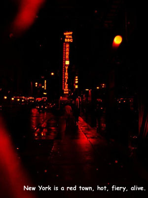 New York is a red town, hot, fiery, alive.